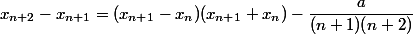 x_{n + 2} - x_{n + 1} =   (x_{n + 1} - x_n)(x_{n + 1} + x_n) - \dfrac a {(n + 1)(n + 2)}